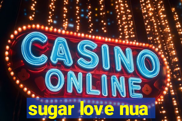 sugar love nua